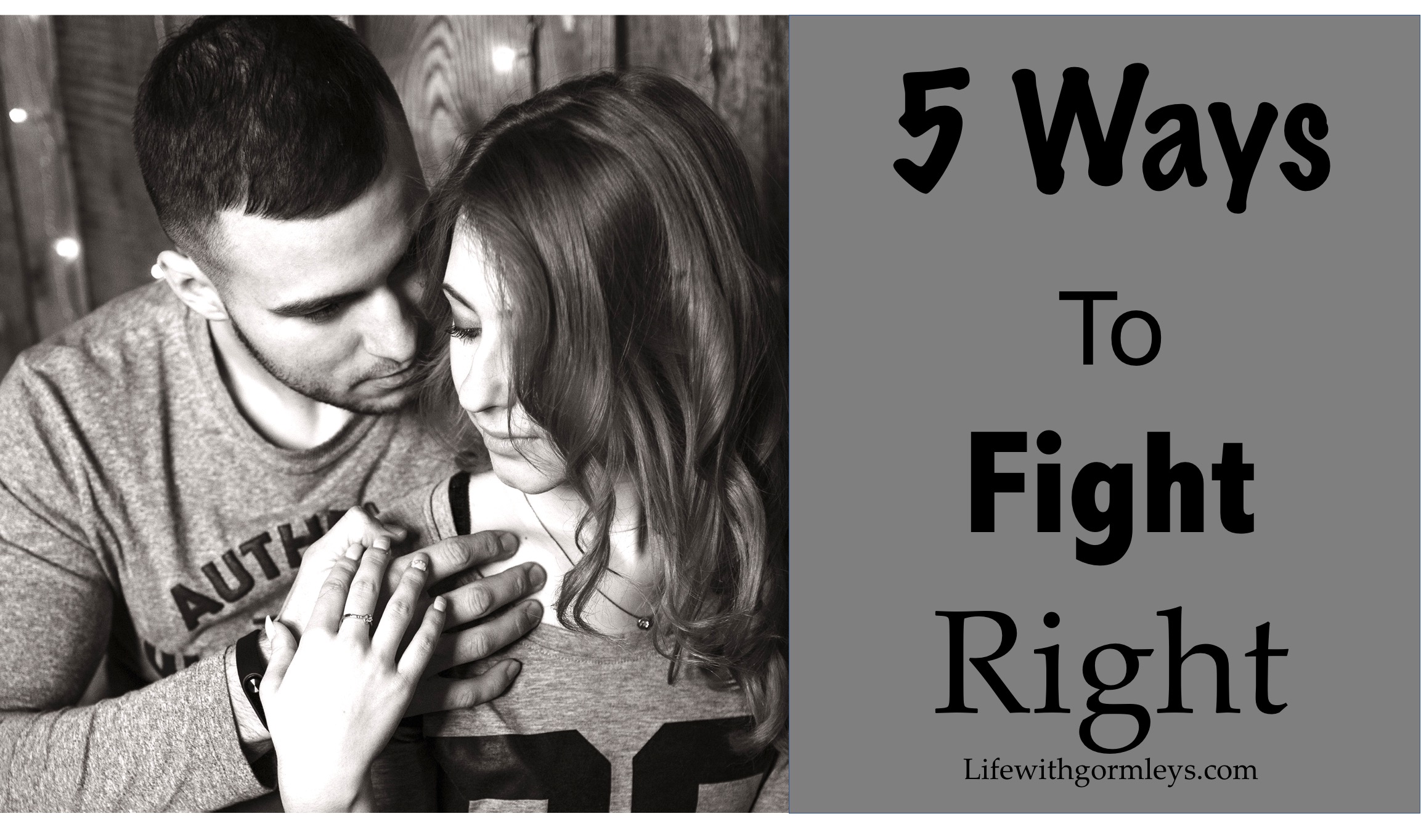 5 Ways To Fight Right In Your Marriage Or Relationship - Life With Gormleys